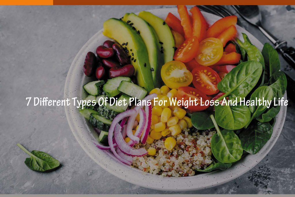 7 Different Types Of Diet Plans For Weight Loss And Healthy Life
